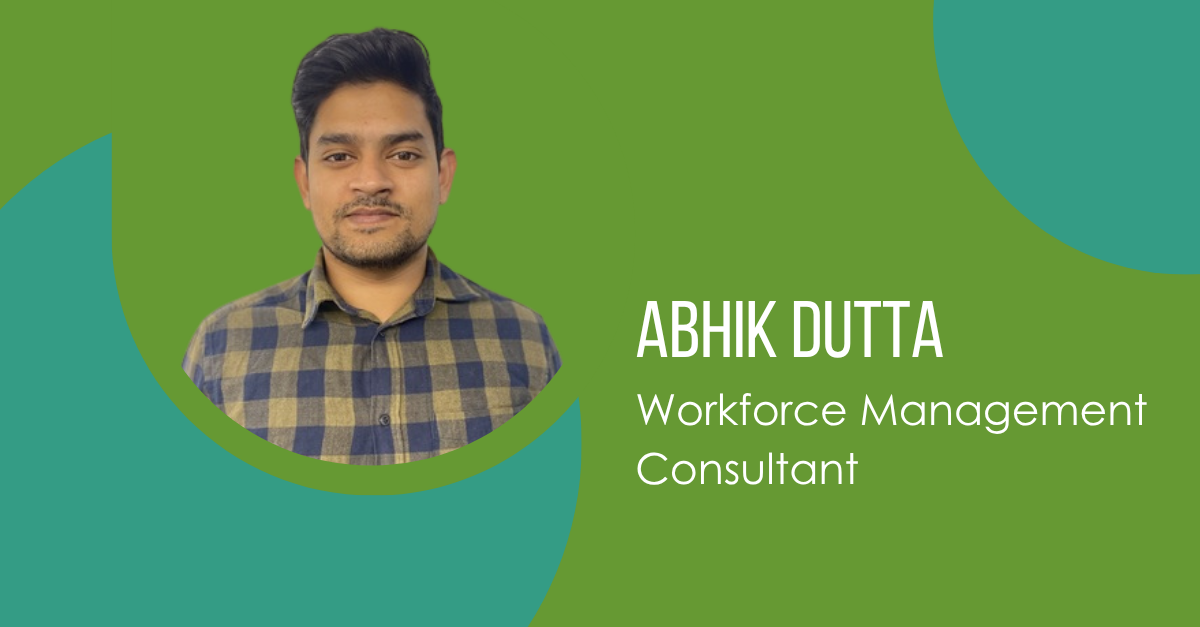 Meet Abhik Dutta, Workforce Management Consultant