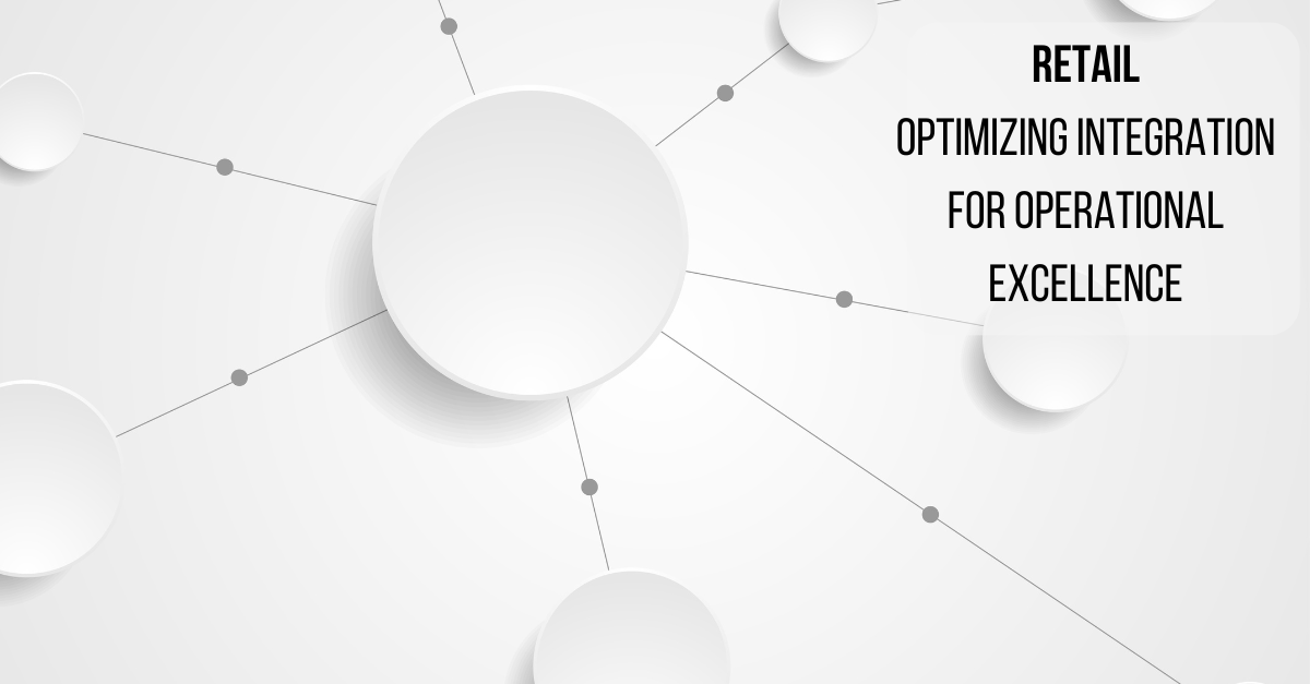 Retail Operational Excellence through Integration