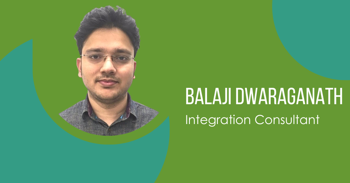 Meet Balaji Dwaraganath: Integration Consultant