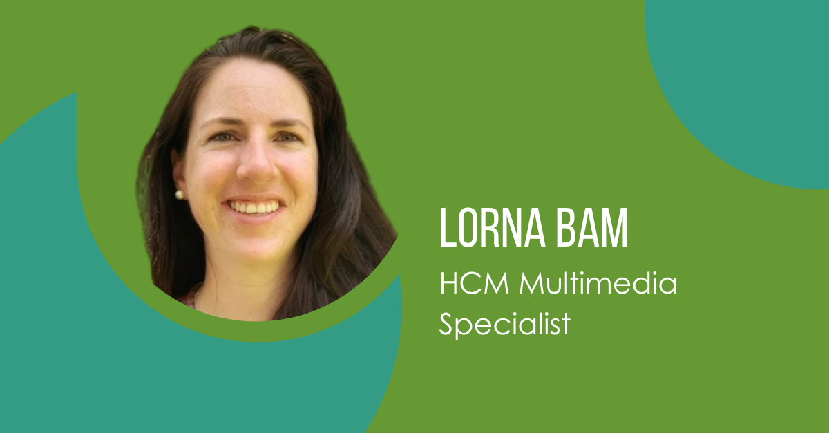 Meet Lorna Bam, HCM Multimedia Specialist