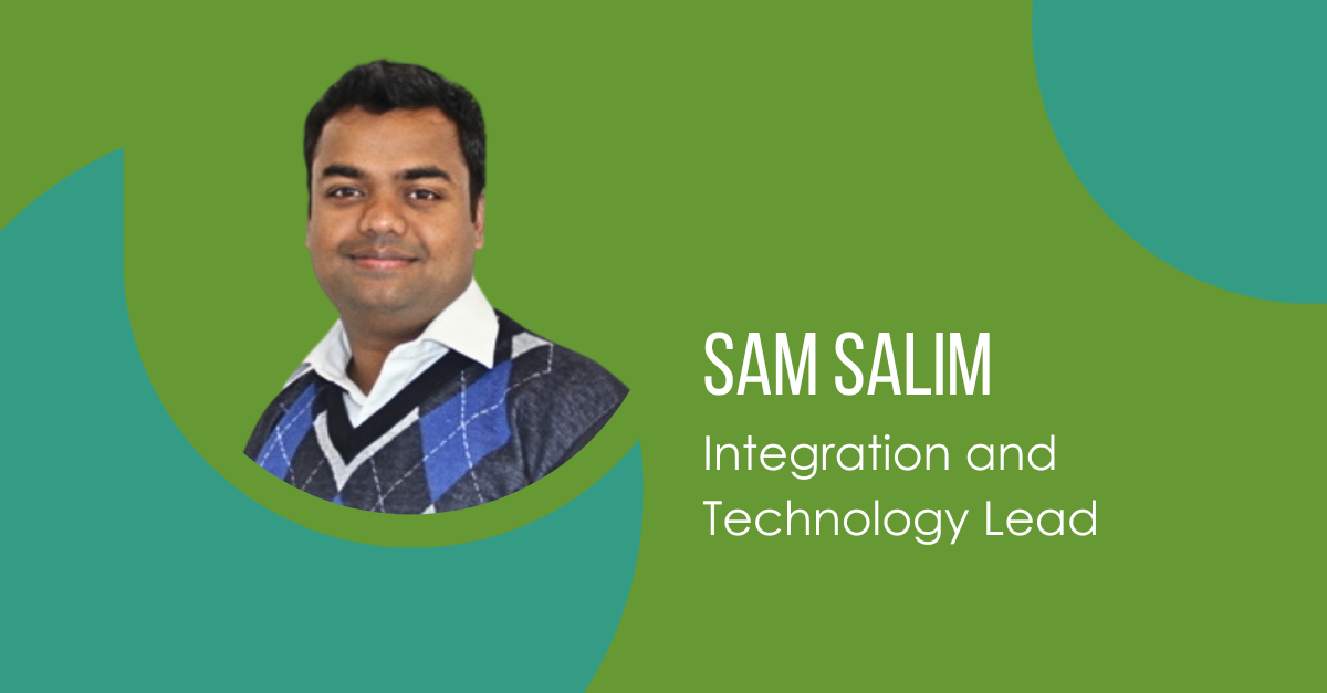 Meet Sam Salim: Integration and Technology Lead